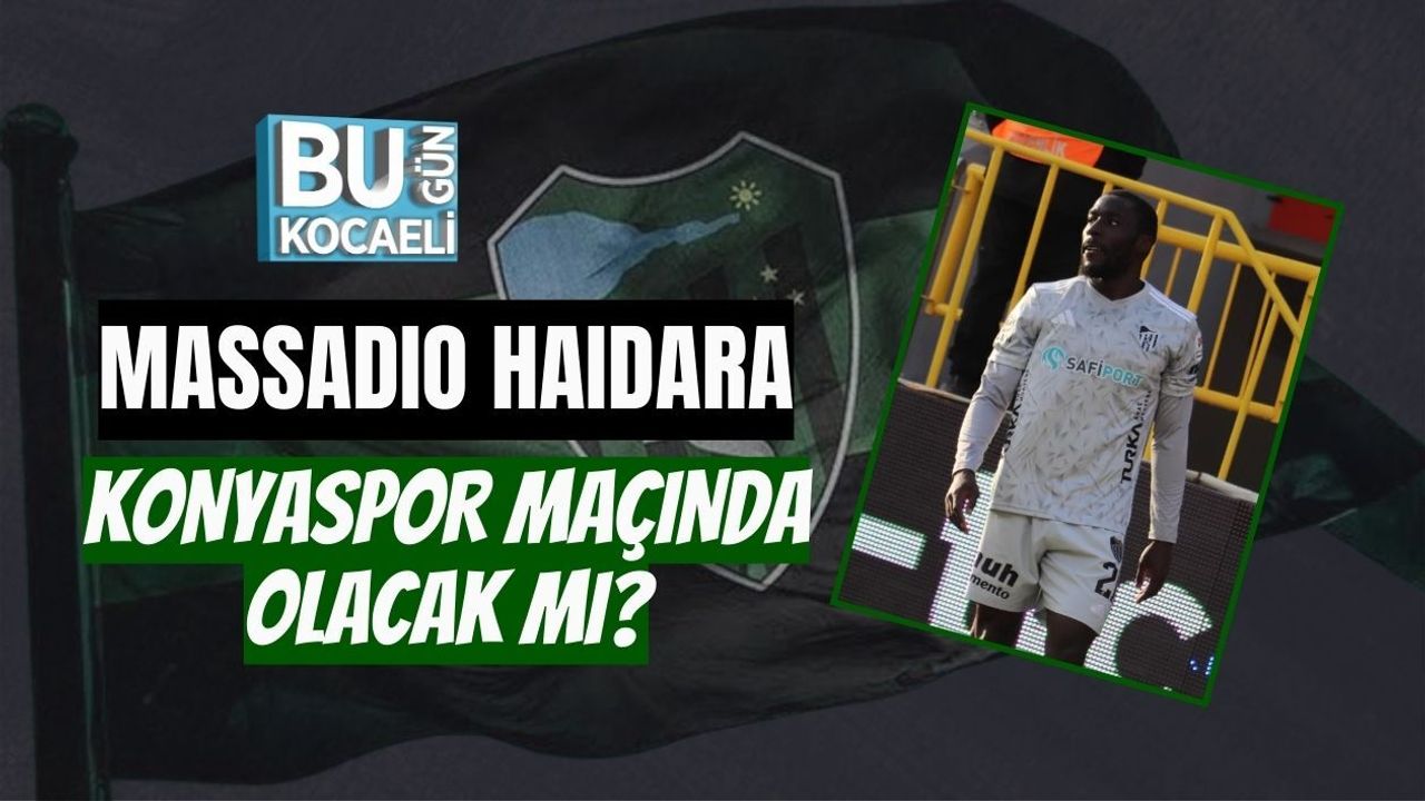 MASSADIO HAIDARA KONYASPOR MAÇINDA OLACAK MI?