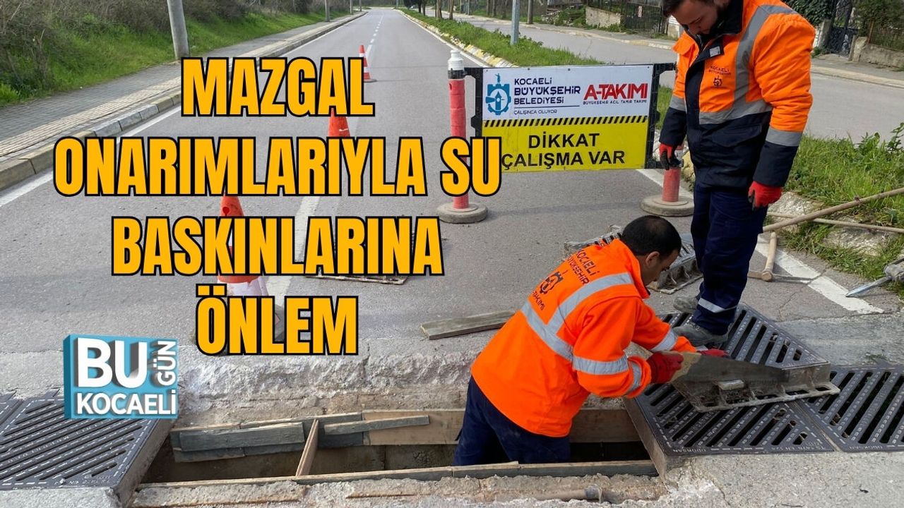 MAZGAL ONARIMLARIYLA SU BASKINLARINA ÖNLEM
