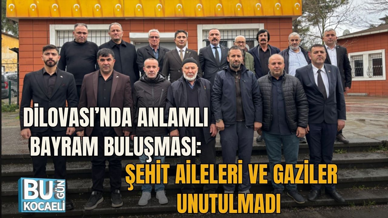 DİLOVASI’NDA ANLAMLI BAYRAM BULUŞMASI: ŞEHİT AİLELERİ VE GAZİLER UNUTULMADI