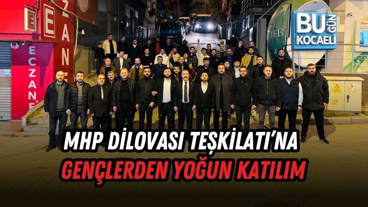MHP DİLOVASI TEŞKİLATI’NA GENÇLERDEN YOĞUN KATILIM