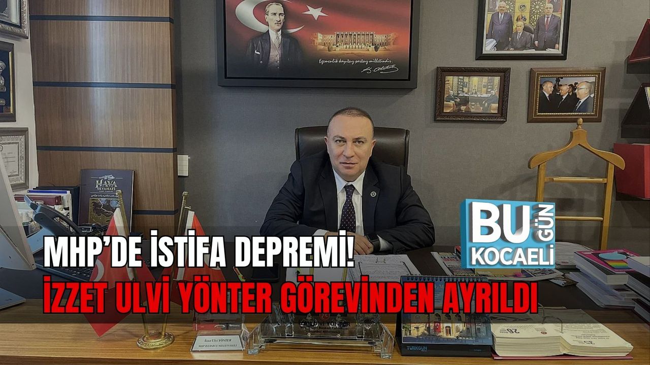 MHP’DE İSTİFA DEPREMİ! İZZET ULVİ YÖNTER GÖREVİNDEN AYRILDI