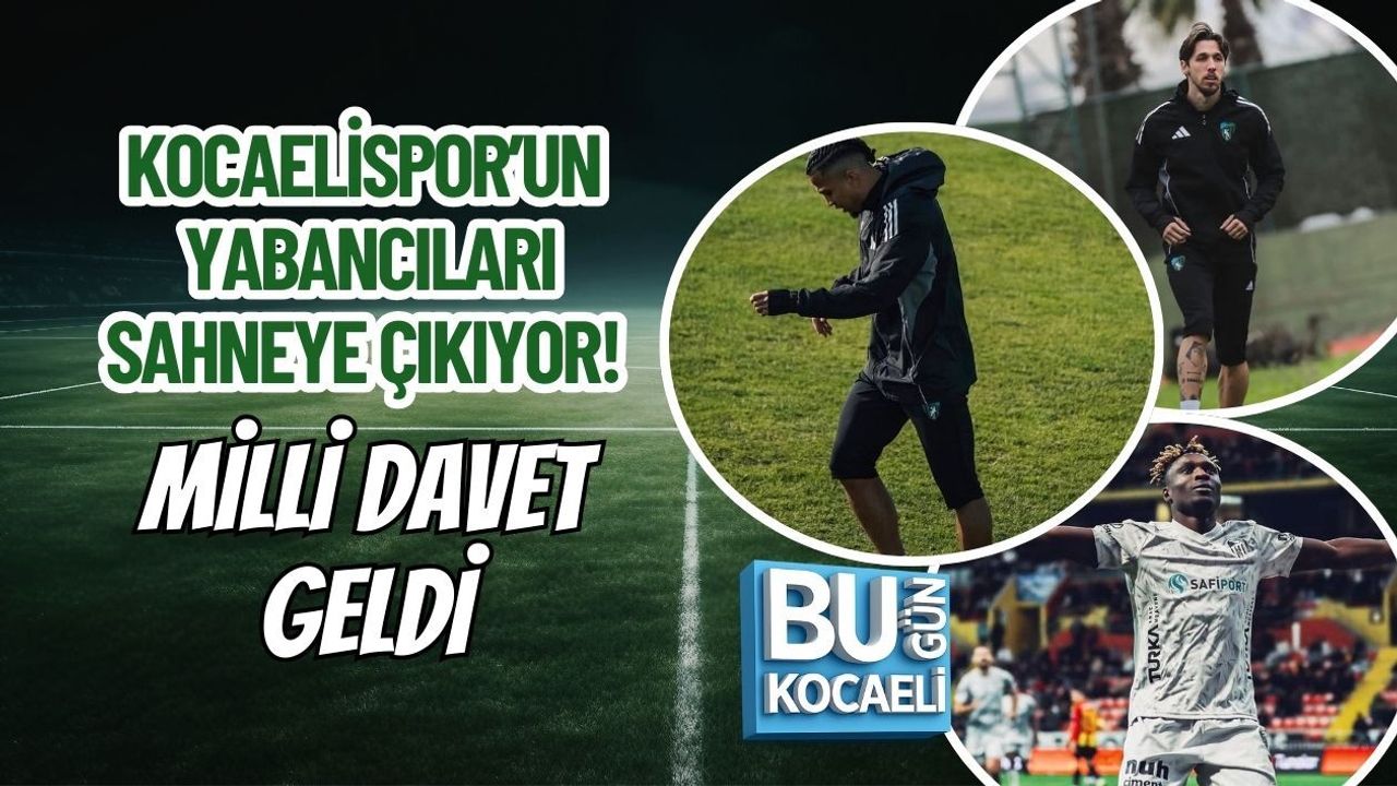 KOCAELİSPOR’UN YABANCILARI SAHNEYE ÇIKIYOR! MİLLİ DAVET GELDİ