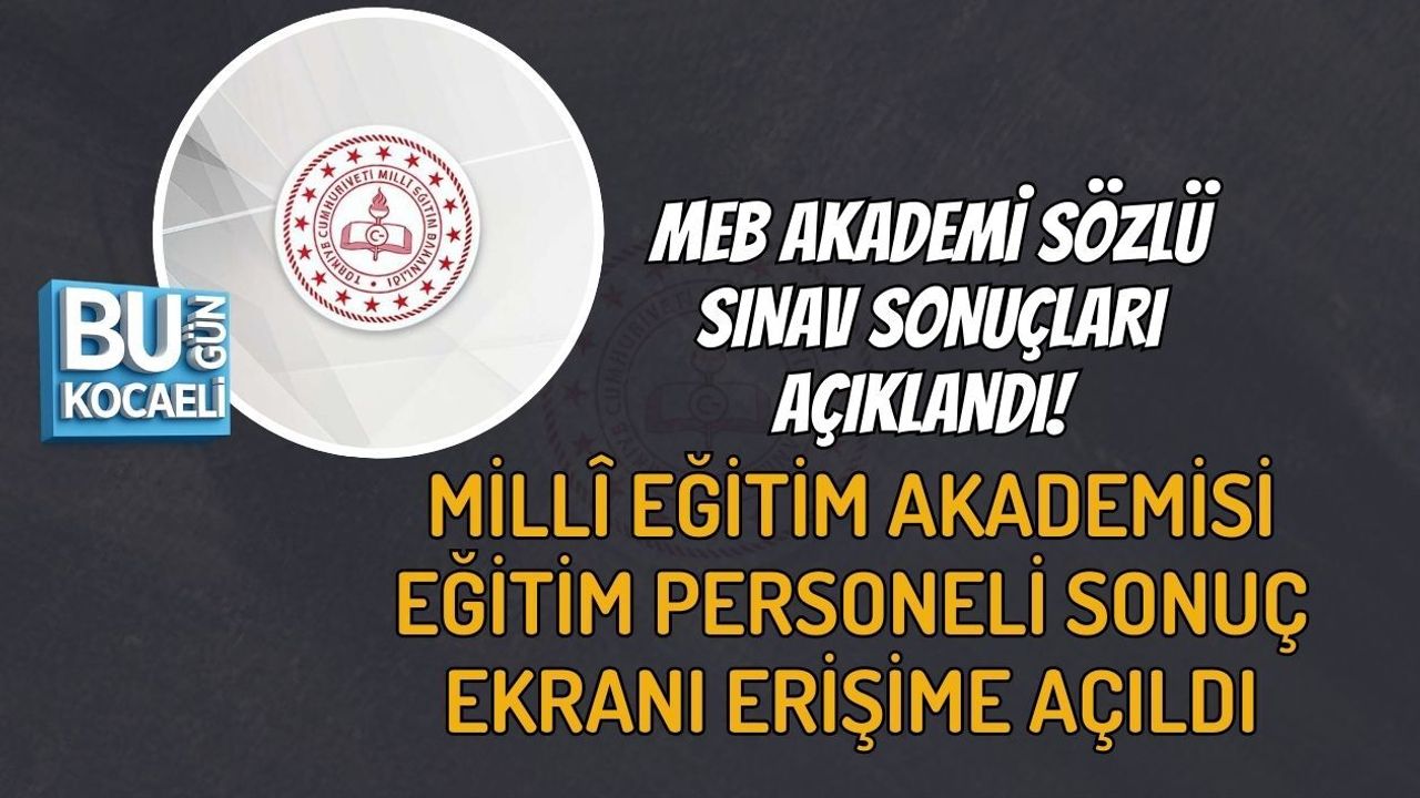 MEB AKADEMİ SÖZLÜ SINAV SONUÇLARI AÇIKLANDI! MİLLÎ EĞİTİM AKADEMİSİ EĞİTİM PERSONELİ SONUÇ EKRANI ERİŞİME AÇILDI