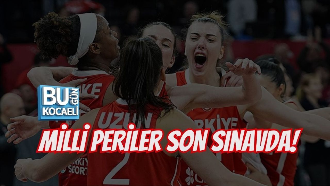 MİLLİ PERİLER SON SINAVDA!