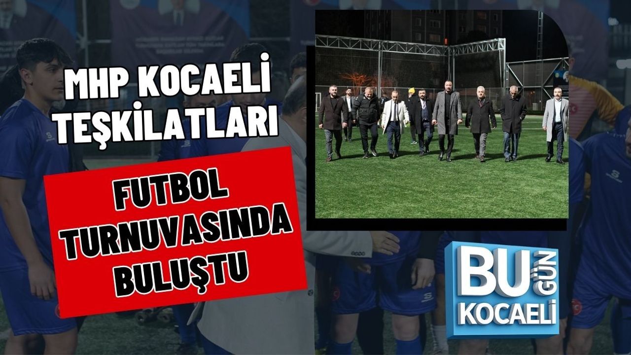 MHP KOCAELİ TEŞKİLATLARI FUTBOL TURNUVASINDA BULUŞTU