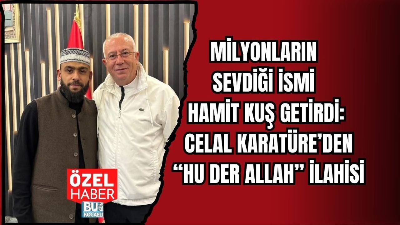 MİLYONLARIN SEVDİĞİ İSMİ HAMİT KUŞ GETİRDİ: CELAL KARATÜRE’DEN “HU DER ALLAH” İLAHİSİ
