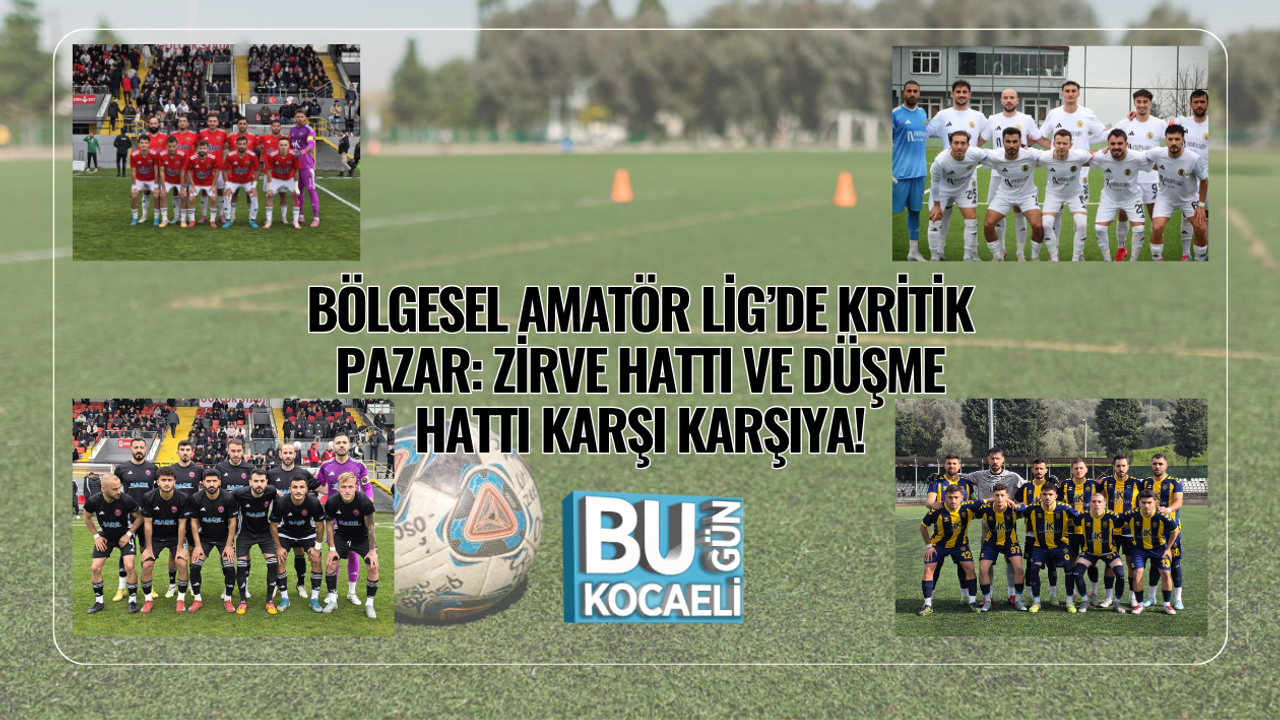 BÖLGESEL AMATÖR LİG’DE KRİTİK PAZAR: ZİRVE HATTI VE DÜŞME HATTI KARŞI KARŞIYA!