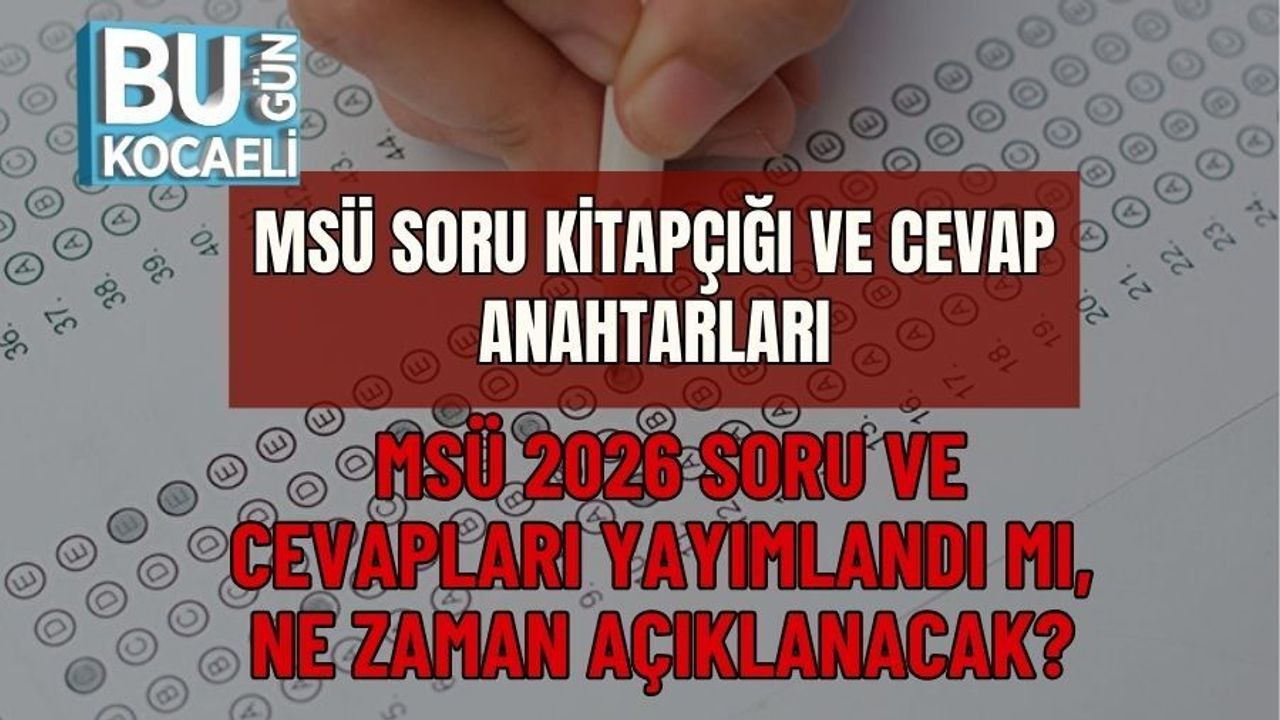 MSÜ SORU KİTAPÇIĞI VE CEVAP ANAHTARLARI | MSÜ 2026 SORU VE CEVAPLARI YAYIMLANDI MI, NE ZAMAN AÇIKLANACAK?