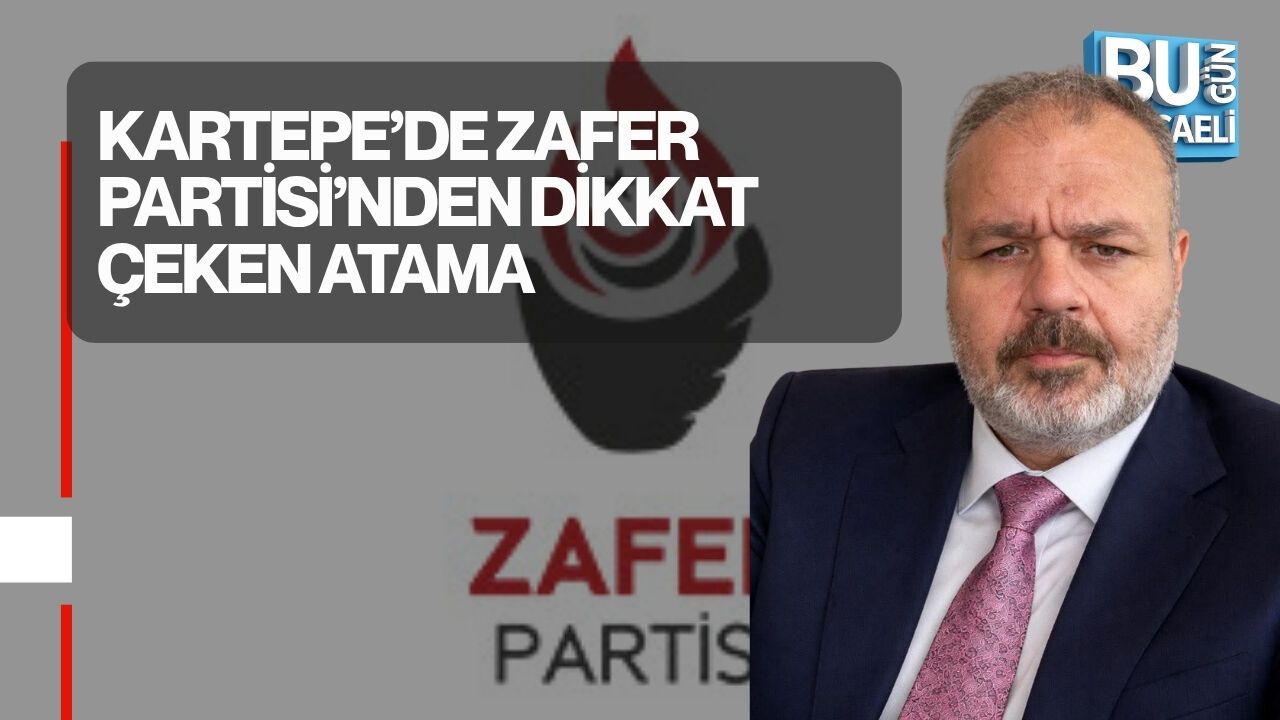 KARTEPE’DE ZAFER PARTİSİ’NDEN DİKKAT ÇEKEN ATAMA