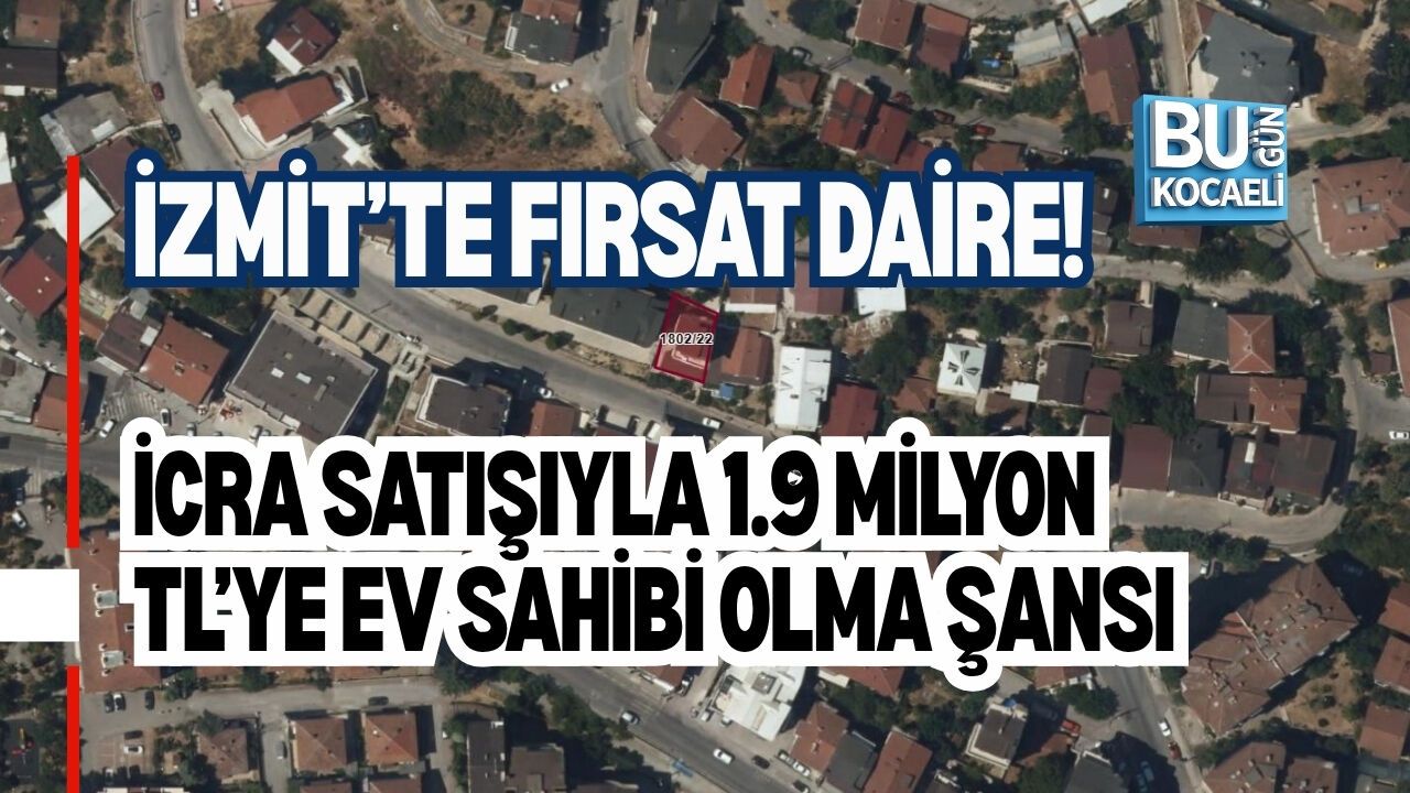 İZMİT’TE FIRSAT DAİRE! İCRA SATIŞIYLA 1.9 MİLYON TL’YE EV SAHİBİ OLMA ŞANSI