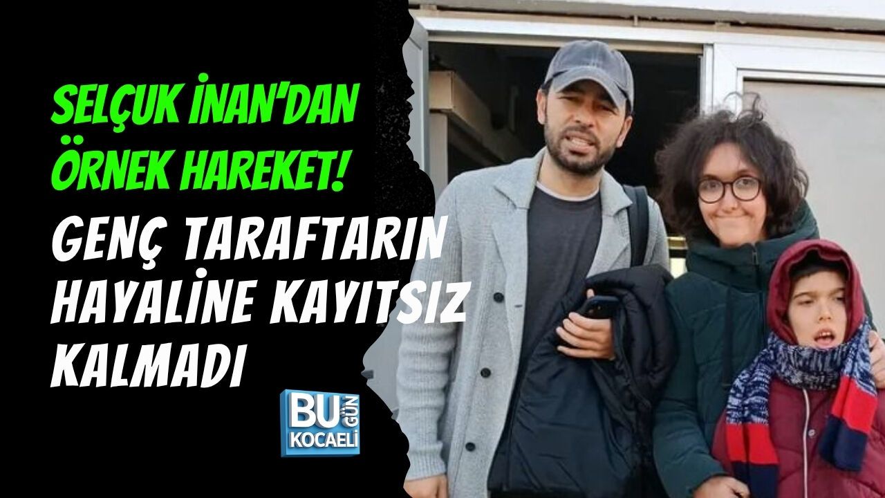 SELÇUK İNAN’DAN ÖRNEK HAREKET! GENÇ TARAFTARIN HAYALİNE KAYITSIZ KALMADI