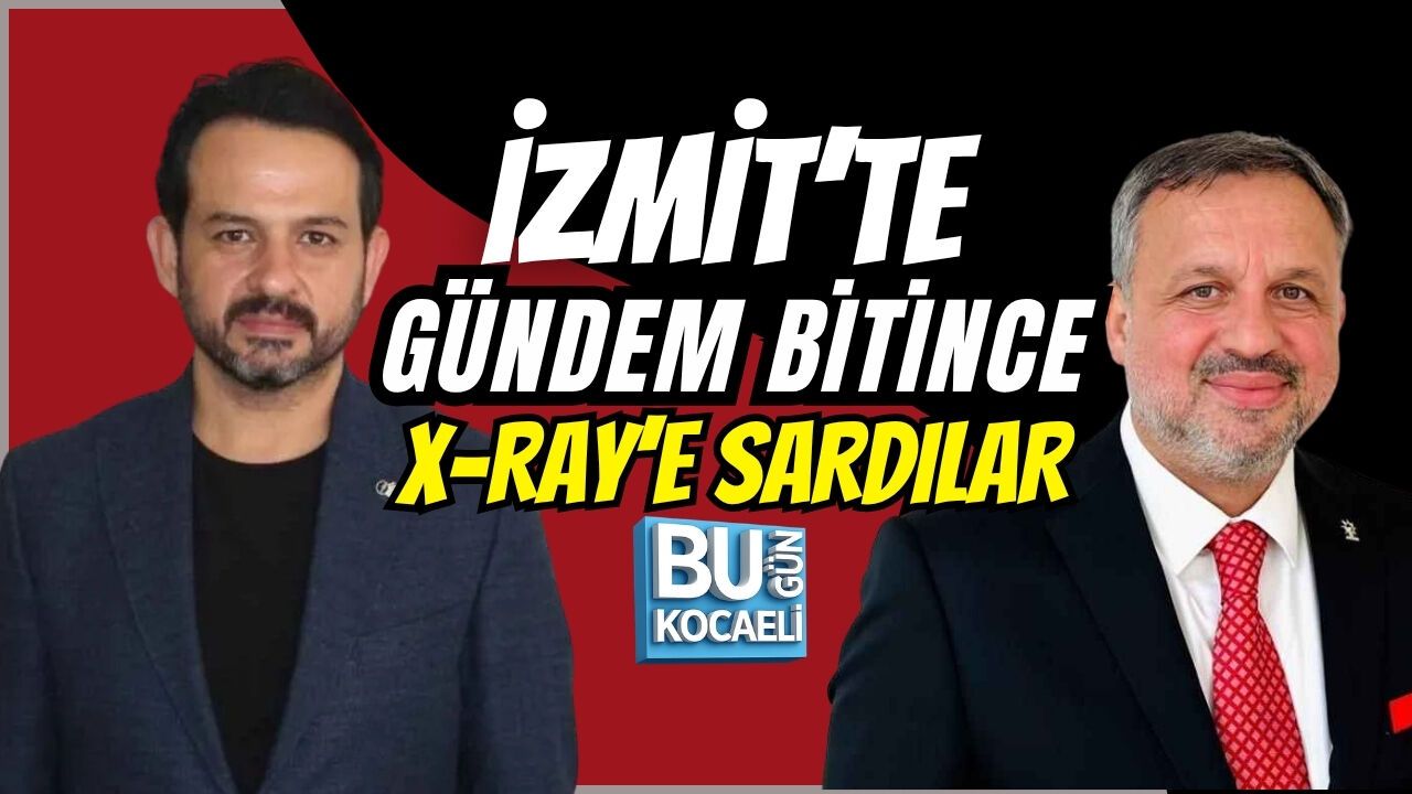 İZMİT’TE GÜNDEM BİTİNCE X-RAY’E SARDILAR