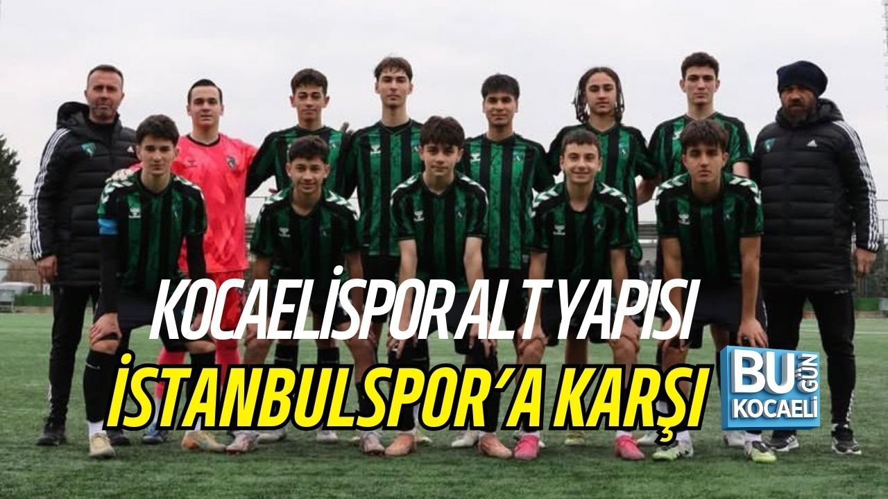 KOCAELİSPOR ALT YAPISI İSTANBULSPOR’A KARŞI