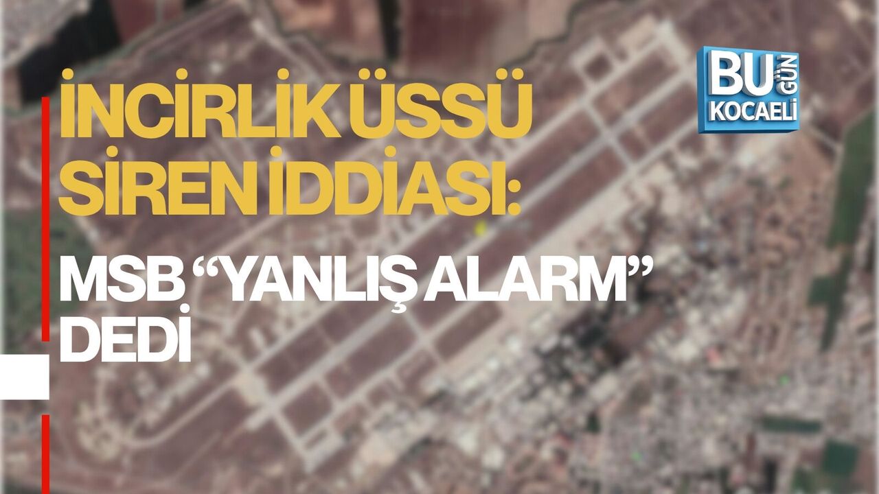 İNCİRLİK ÜSSÜ SİREN İDDİASI: MSB “YANLIŞ ALARM” DEDİ