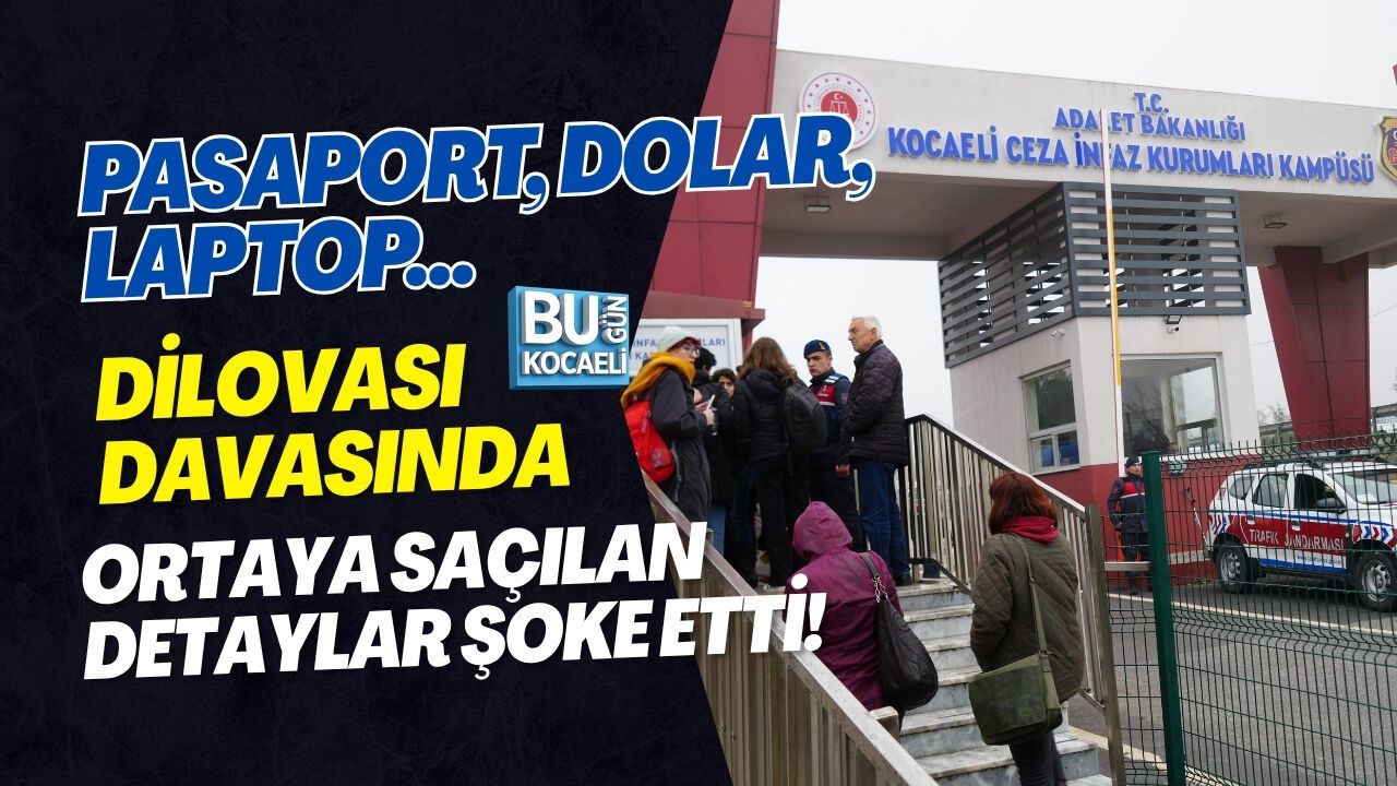 PASAPORT, DOLAR, LAPTOP… DİLOVASI DAVASINDA ORTAYA SAÇILAN DETAYLAR ŞOKE ETTİ