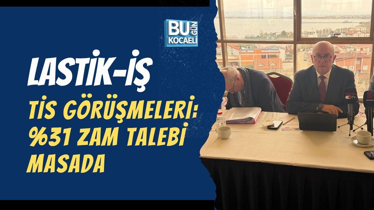 LASTİK-İŞ TİS GÖRÜŞMELERİ: %31 ZAM TALEBİ MASADA