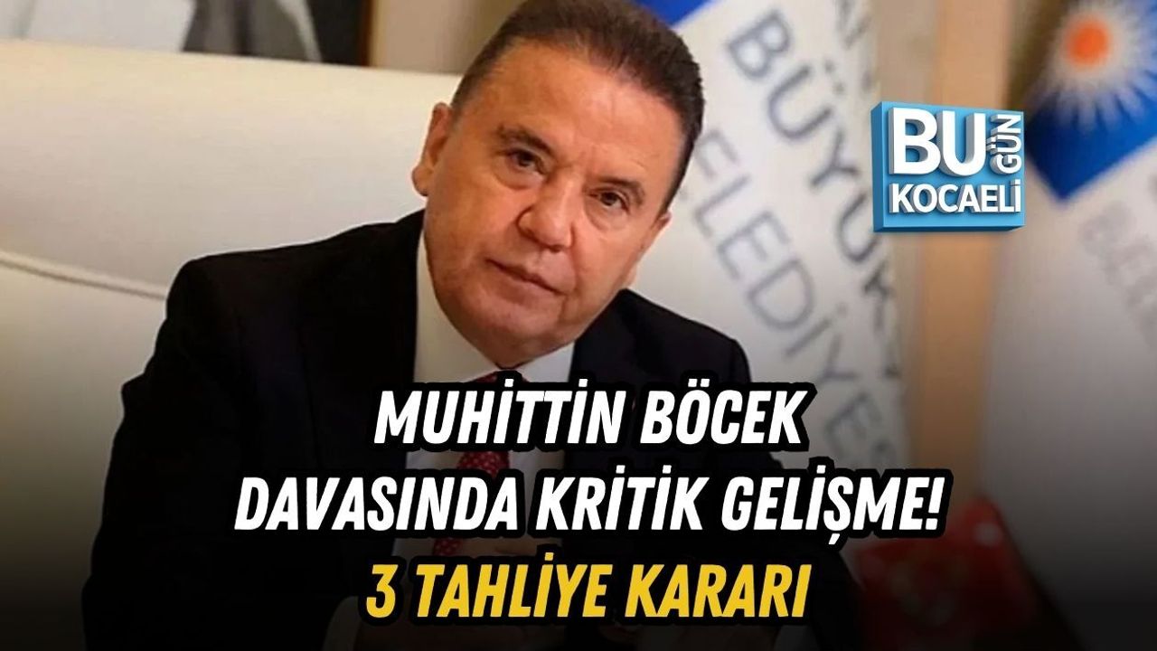 MUHİTTİN BÖCEK DAVASINDA KRİTİK GELİŞME! 3 TAHLİYE KARARI