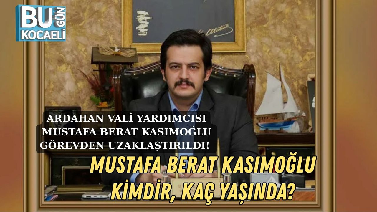 ARDAHAN VALİ YARDIMCISI MUSTAFA BERAT KASIMOĞLU GÖREVDEN UZAKLAŞTIRILDI! MUSTAFA BERAT KASIMOĞLU KİMDİR, KAÇ YAŞINDA?