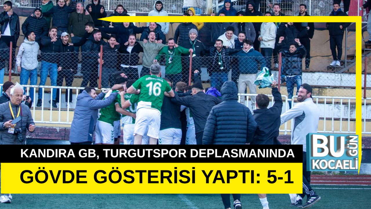 KANDIRA GB, TURGUTSPOR DEPLASMANINDA GÖVDE GÖSTERİSİ YAPTI: 5-1