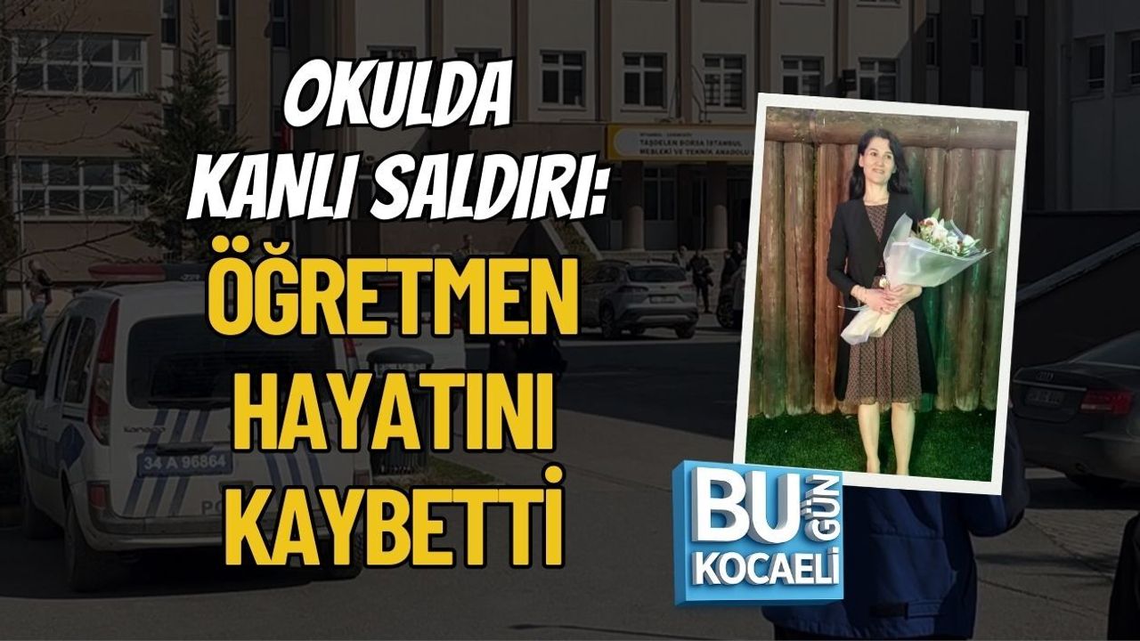 OKULDA KANLI SALDIRI: ÖĞRETMEN HAYATINI KAYBETTİ