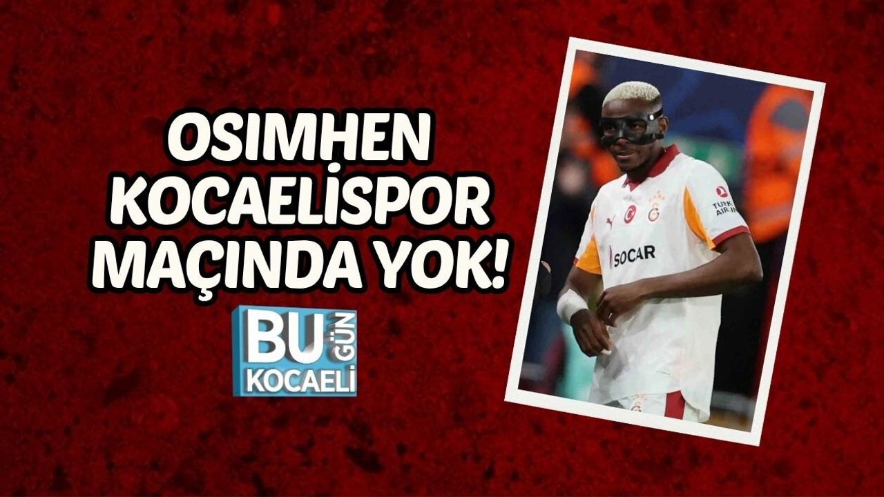 OSIMHEN KOCAELİSPOR MAÇINDA YOK!
