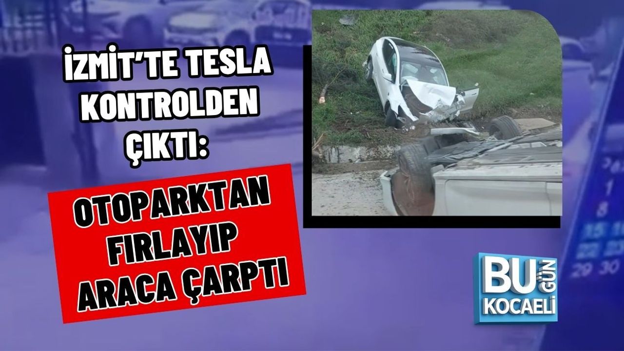 İZMİT’TE TESLA KONTROLDEN ÇIKTI: OTOPARKTAN FIRLAYIP ARACA ÇARPTI