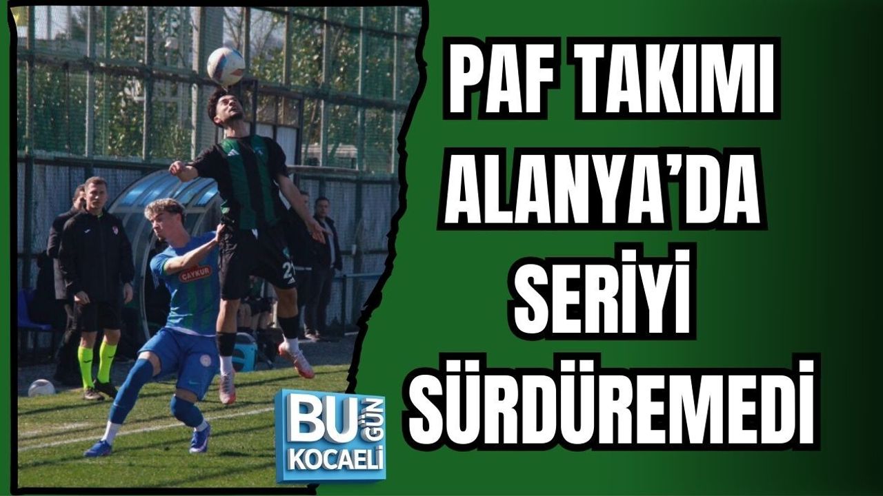 PAF TAKIMI ALANYA’DA SERİYİ SÜRDÜREMEDİ