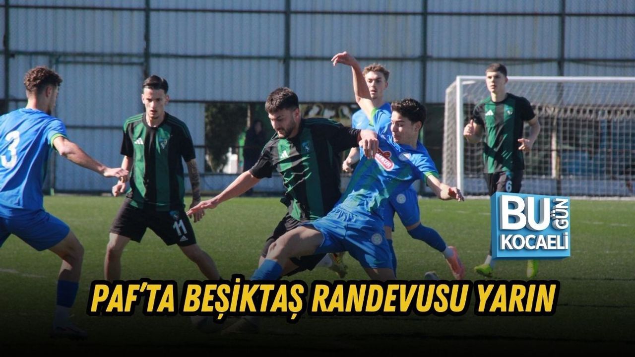 PAF’TA BEŞİKTAŞ RANDEVUSU YARIN