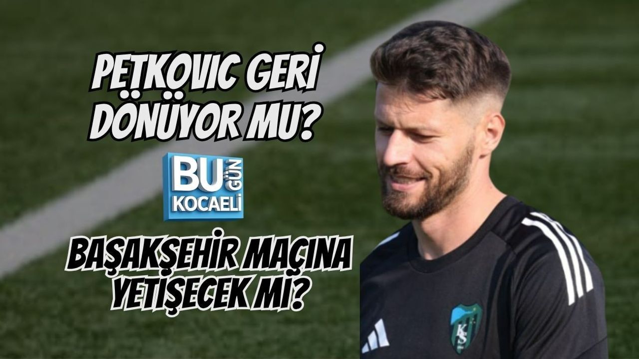 PETKOVIC GERİ DÖNÜYOR MU? BAŞAKŞEHİR MAÇINA YETİŞECEK Mİ?