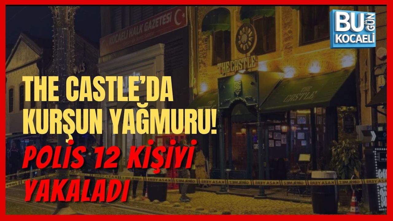 THE CASTLE’DA KURŞUN YAĞMURU! POLİS 12 KİŞİYİ YAKALADI