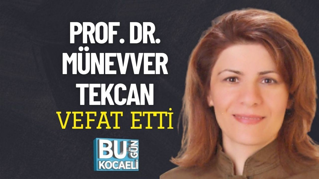 PROF. DR. MÜNEVVER TEKCAN VEFAT ETTİ