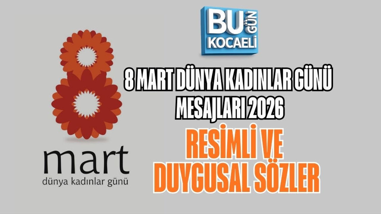 8 MART DÜNYA KADINLAR GÜNÜ MESAJLARI 2026: RESİMLİ VE DUYGUSAL SÖZLER