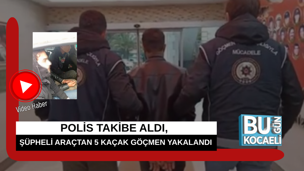 POLİS TAKİBE ALDI, ŞÜPHELİ ARAÇTAN 5 KAÇAK GÖÇMEN YAKALANDI