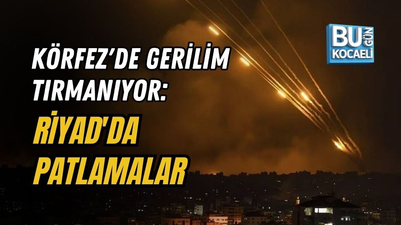 KÖRFEZ'DE GERİLİM TIRMANIYOR: RİYAD'DA PATLAMALAR