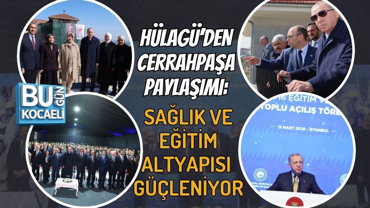 HÜLAGÜ’DEN CERRAHPAŞA PAYLAŞIMI: SAĞLIK VE EĞİTİM ALTYAPISI GÜÇLENİYOR