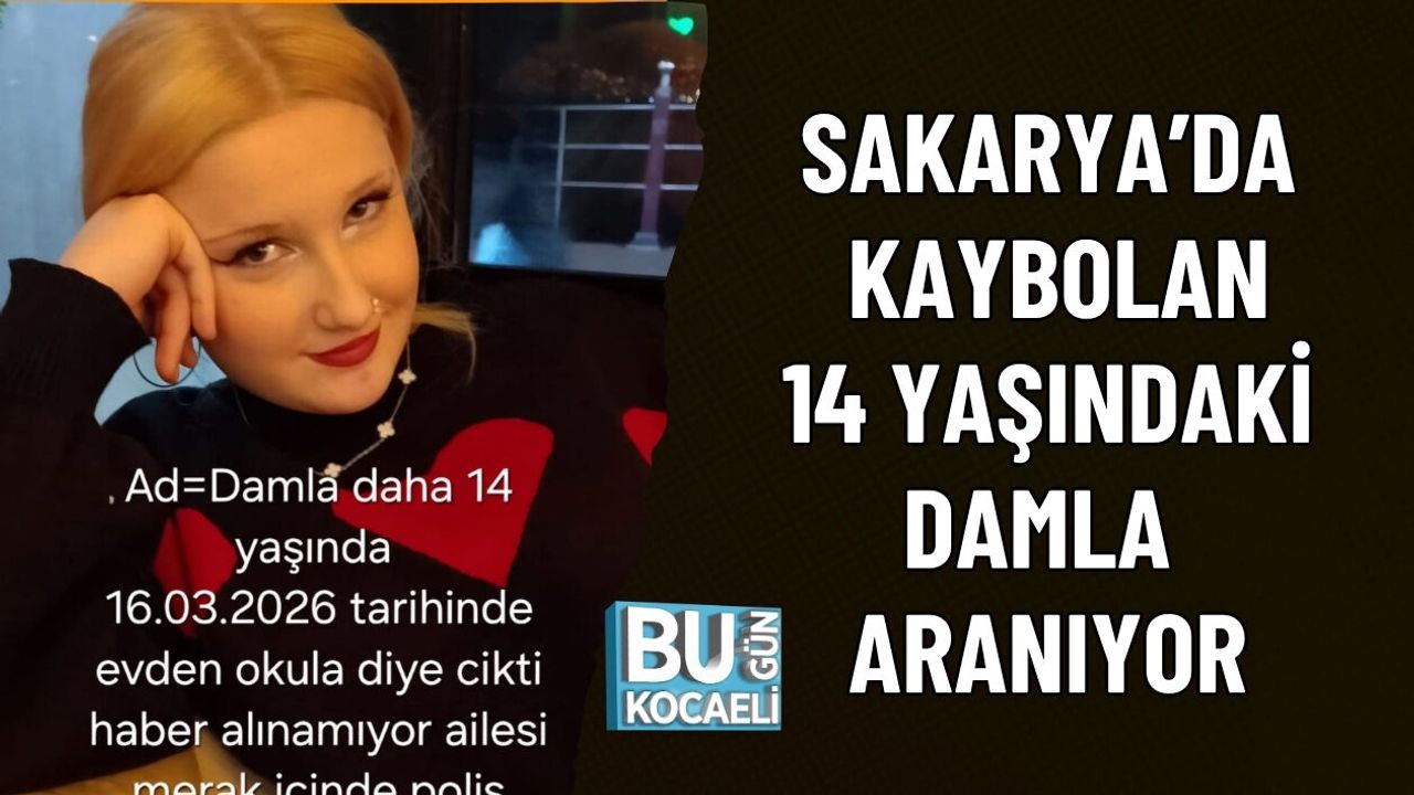 SAKARYA’DA KAYBOLAN 14 YAŞINDAKİ DAMLA ARANIYOR