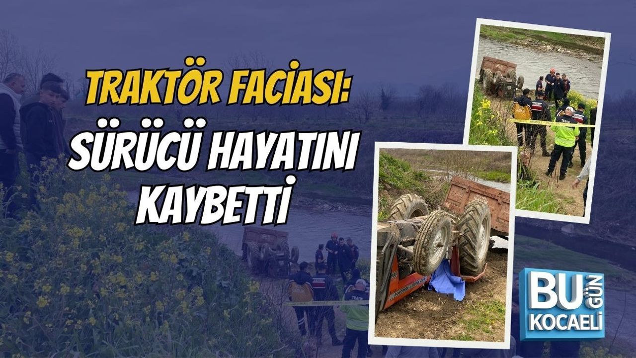 TRAKTÖR FACİASI: SÜRÜCÜ HAYATINI KAYBETTİ