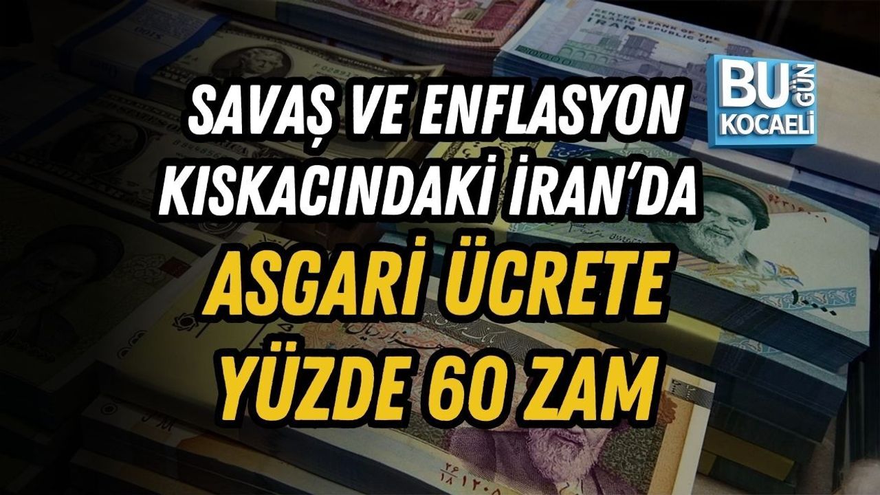 SAVAŞ VE ENFLASYON KISKACINDAKİ İRAN’DA ASGARİ ÜCRETE YÜZDE 60 ZAM