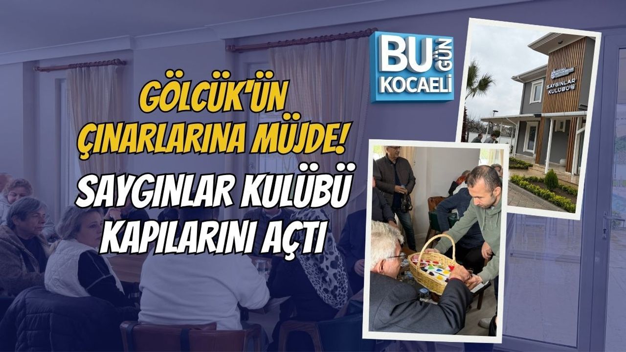 GÖLCÜK'ÜN ÇINARLARINA MÜJDE! SAYGINLAR KULÜBÜ KAPILARINI AÇTI