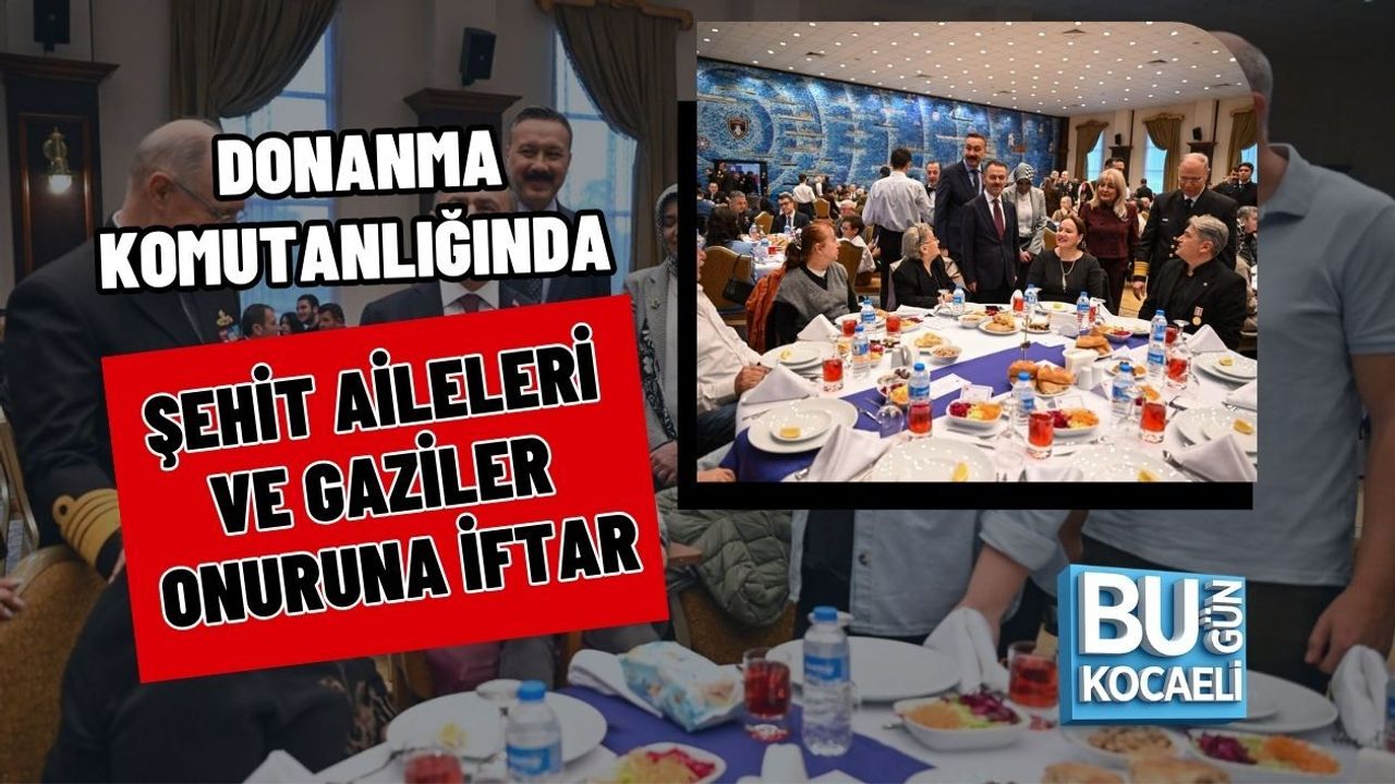 DONANMA KOMUTANLIĞINDA ŞEHİT AİLELERİ VE GAZİLER ONURUNA İFTAR