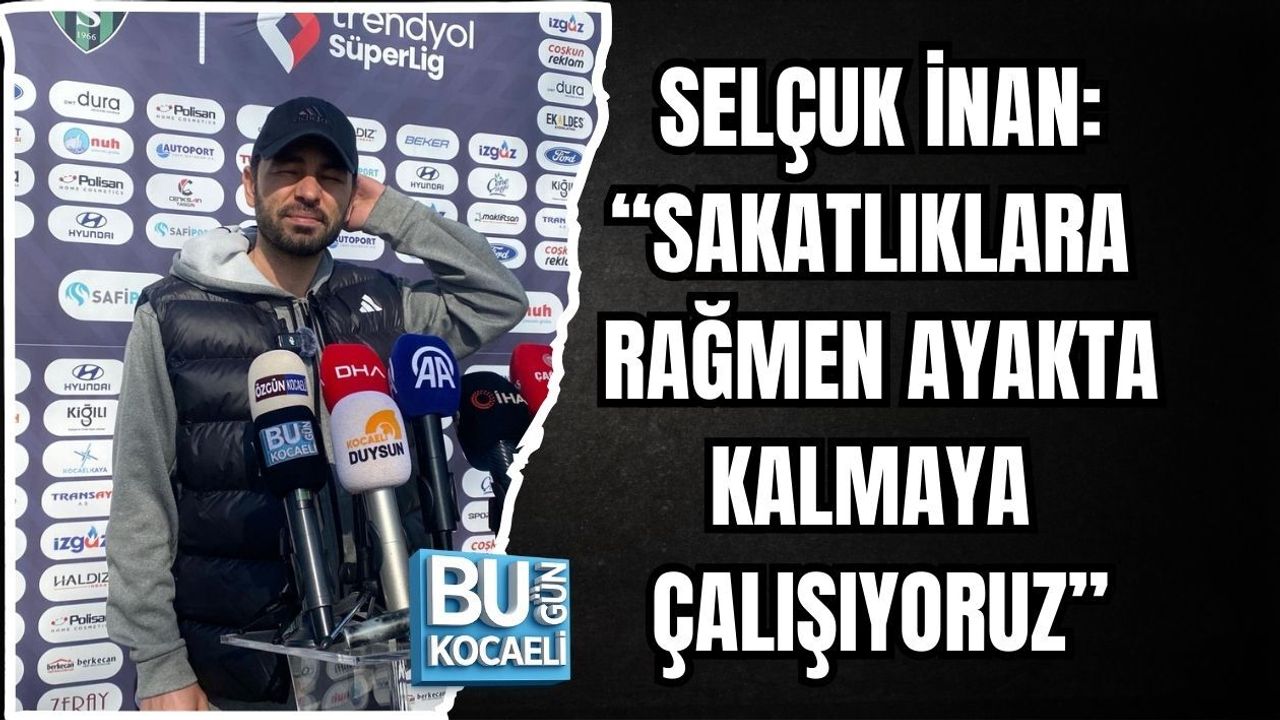 SELÇUK İNAN: “SAKATLIKLARA RAĞMEN AYAKTA KALMAYA ÇALIŞIYORUZ”