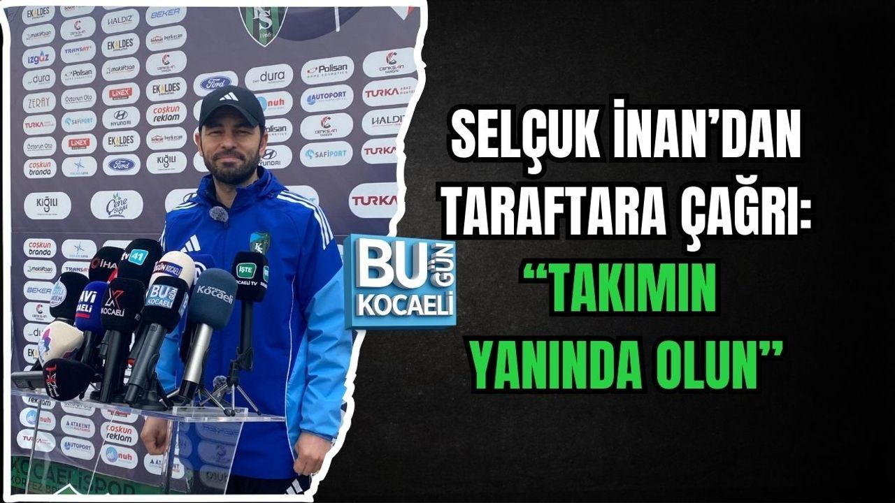 SELÇUK İNAN’DAN TARAFTARA ÇAĞRI: “TAKIMIN YANINDA OLUN”