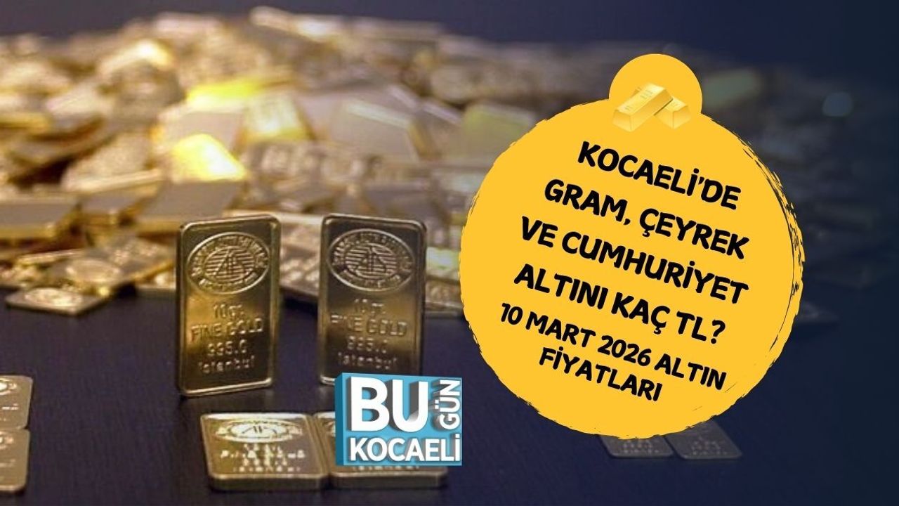 KOCAELİ'DE GRAM, ÇEYREK VE CUMHURİYET ALTINI KAÇ TL? 10 MART 2026 ALTIN FİYATLARI