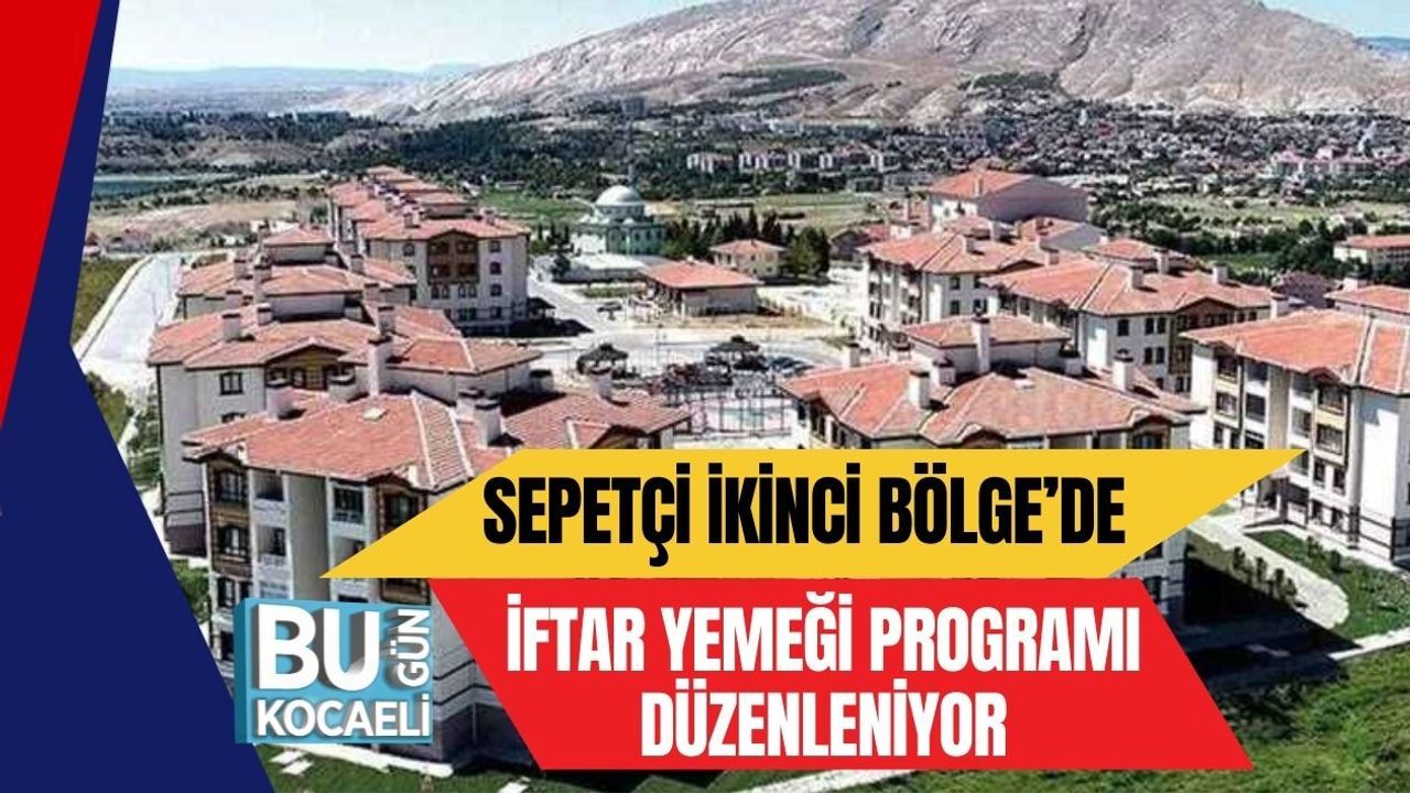 SEPETÇİ İKİNCİ BÖLGE’DE İFTAR YEMEĞİ PROGRAMI DÜZENLENİYOR