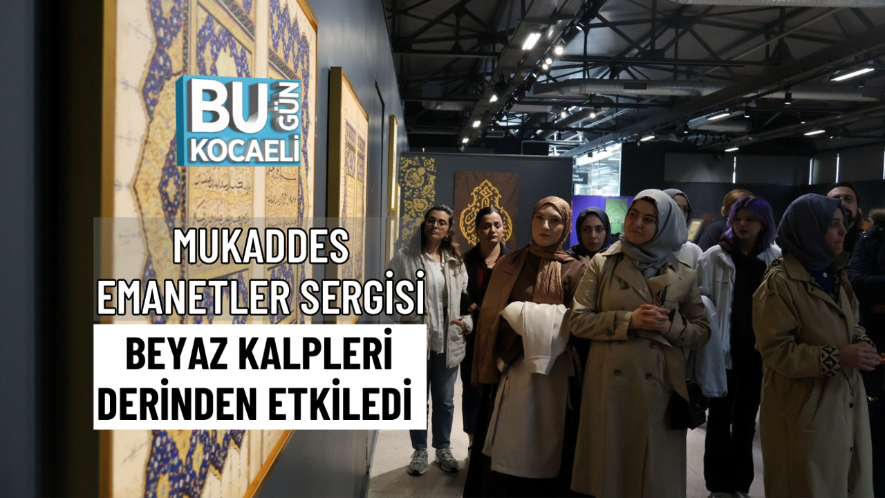 MUKADDES EMANETLER SERGİSİ BEYAZ KALPLERİ DERİNDEN ETKİLEDİ