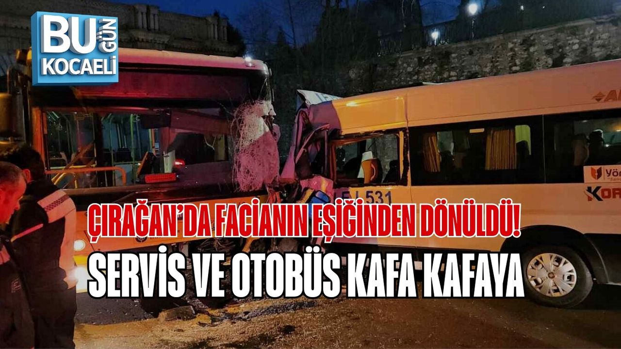 ÇIRAĞAN’DA FACİANIN EŞİĞİNDEN DÖNÜLDÜ! SERVİS VE OTOBÜS KAFA KAFAYA