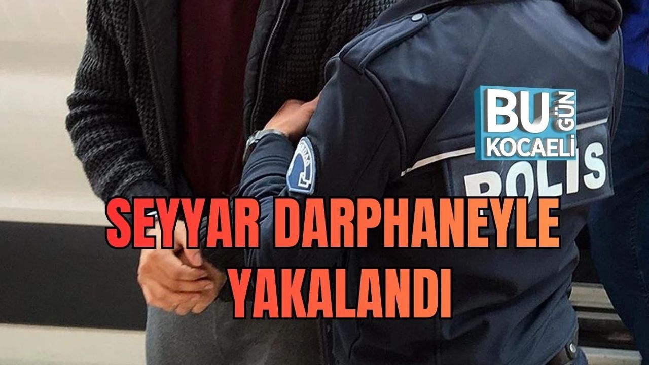 SEYYAR DARPHANEYLE YAKALANDI