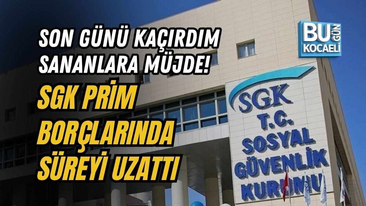 SON GÜNÜ KAÇIRDIM SANANLARA MÜJDE! SGK PRİM BORÇLARINDA SÜREYİ UZATTI