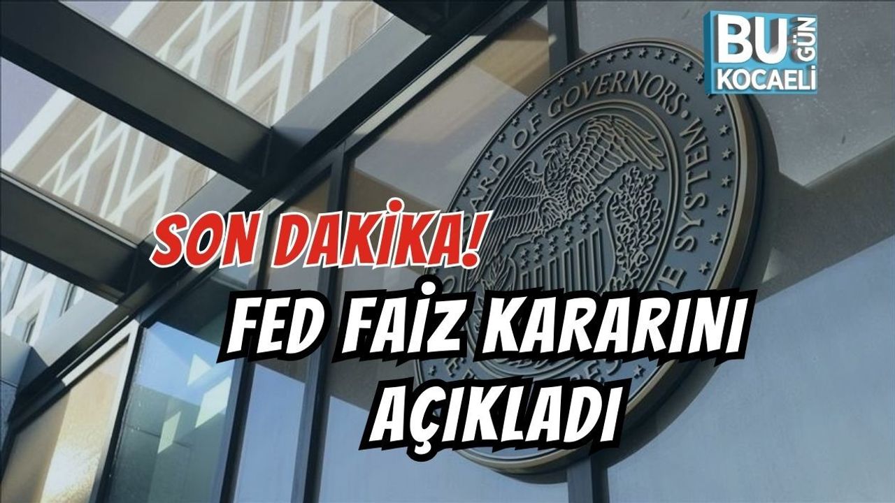 SON DAKİKA! FED FAİZ KARARINI AÇIKLADI