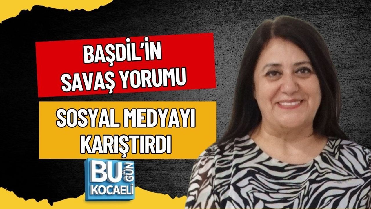 BAŞDİL’İN SAVAŞ YORUMU SOSYAL MEDYAYI KARIŞTIRDI